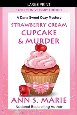 10th Anniversary Edition - Strawberry Cream Cupcake & Murder (A Dana Sweet Cozy Mystery) by Marie, Ann S.