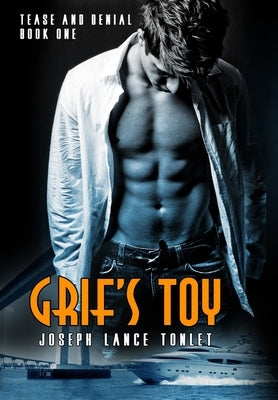 Grif's Toy: Tease and Denial Book One by Tonlet, Joseph Lance