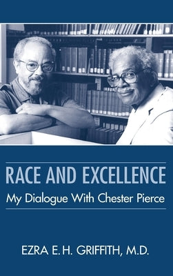 Race and Excellence: My Dialogue With Chester Pierce by Griffith, Ezra E. H.