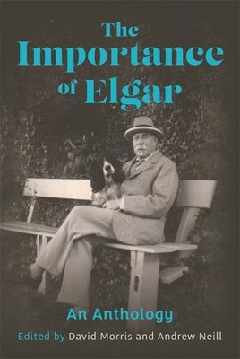 The Importance of Elgar: An Anthology by Morris, David
