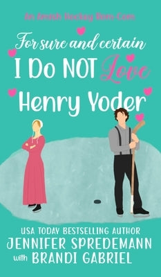 For Sure and Certain I Do NOT Love Henry Yoder by Spredemann, Jennifer