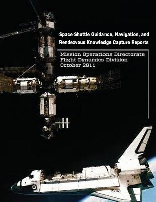 Space Shuttle Guidance, Navigation, and Rendezvous Knowledge Capture Reports by Administration, National Aeronautics and