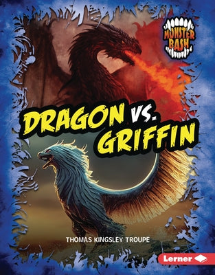 Dragon vs. Griffin: A Legendary Smackdown by Troupe, Thomas Kingsley