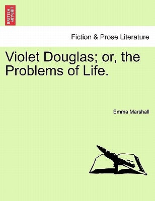 Violet Douglas; Or, the Problems of Life. by Marshall, Emma