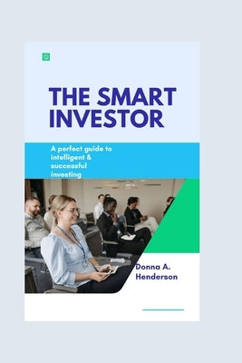 The smart investor: A perfect guide to intelligent and successful investing by A. Henderson, Donna