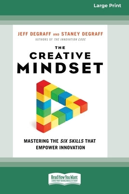 The Creative Mindset: Mastering the Six Skills That Empower Innovation (16pt Large Print Edition) by Degraff, Jeff