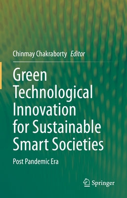 Green Technological Innovation for Sustainable Smart Societies: Post Pandemic Era by Chakraborty, Chinmay