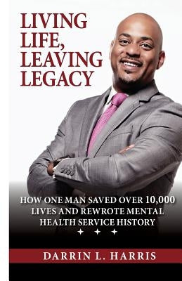 Living Life, Leaving Legacy by Harris, Darrin L.