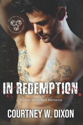 In Redemption: A Dark Irish Mafia Romance (Kings of Boston: Book 4) by Dixon, Courtney W.