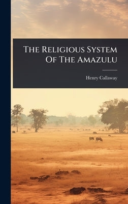 The Religious System Of The Amazulu by Callaway, Henry