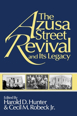 The Azusa Street Revival and Its Legacy by Hunter, Harold D.