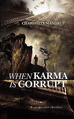 When Karma is Corrupt: A corporate thriller by Mandrup, Charlotte