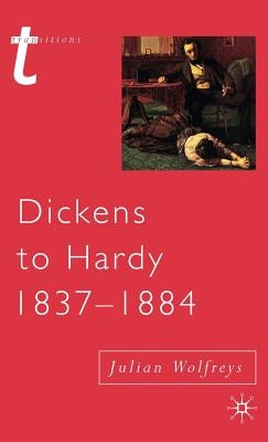 Dickens to Hardy 1837-1884: The Novel, the Past and Cultural Memory in the Nineteenth Century by Wolfreys, Julian