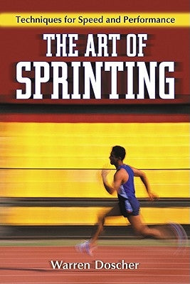 Art of Sprinting: Techniques for Speed and Performance by Doscher, Warren