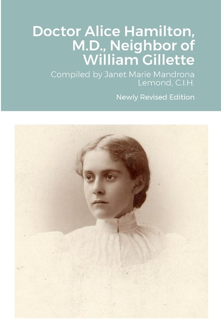 Doctor Alice Hamilton, M.D., Neighbor of William Gillette by Mandrona LeMond, Janet Marie