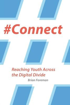 #Connect: Reaching Youth Across the Digital Divide by Foreman, Brian