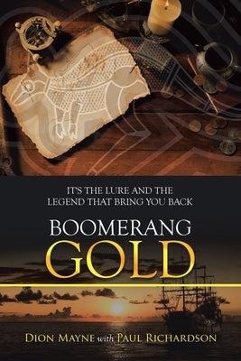 Boomerang Gold: It's the Lure and the Legend That Bring You Back by Mayne, Dion