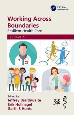 Working Across Boundaries: Resilient Health Care, Volume 5 by Braithwaite, Jeffrey