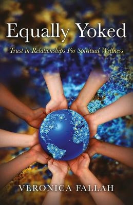 Equally Yoked: Trust in Relationships for Spiritual Wellness by Fallah, Veronica