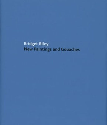 Bridget Riley: New Paintings and Gouaches by Moorhouse, Paul