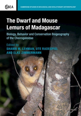 The Dwarf and Mouse Lemurs of Madagascar: Biology, Behavior and Conservation Biogeography of the Cheirogaleidae by Lehman, Shawn M.