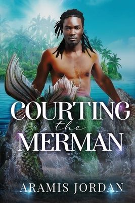 Courting the Merman: An MM Age Gap Romance by Jordan, Aramis