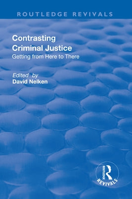 Contrasts in Criminal Justice: Getting from Here to There by Nelken, David