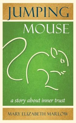 Jumping Mouse: A Story about Inner Trust by Marlow, Mary Elizabeth