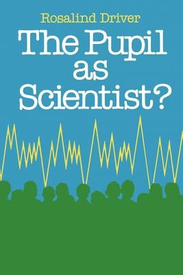 Pupil as Scientist by Driver