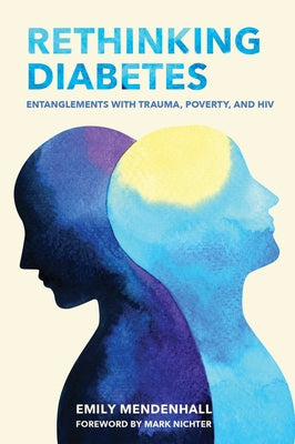 Rethinking Diabetes: Entanglements with Trauma, Poverty, and HIV by Mendenhall, Emily