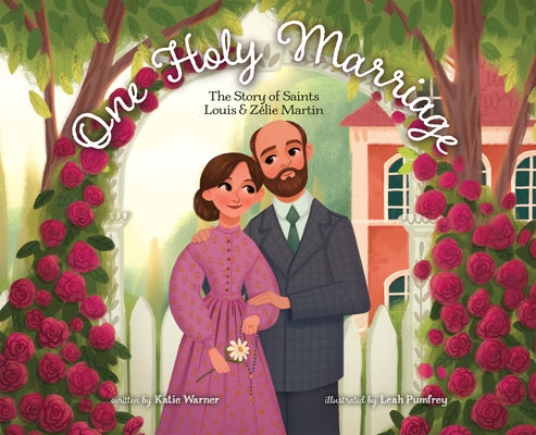 One Holy Marriage: The Story of Louis and Zélie Martin by Warner, Katie