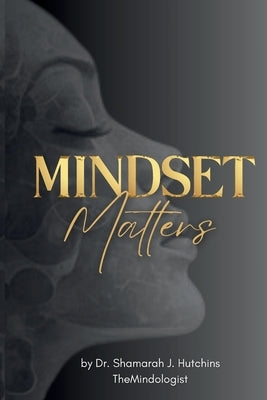 Mindset Matters by Hutchins, Shamarah J.