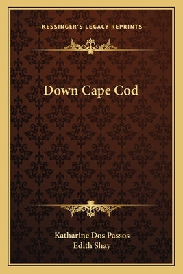 Down Cape Cod by Dos Passos, Katharine