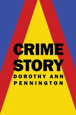 Crime Story by Pennington, Dorothy Ann