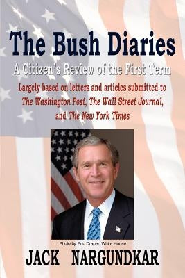 The Bush Diaries: A Citizen's Review of the First Term by Nargundkar, Jack
