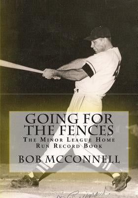 Going for the Fences: The Minor League Home Run Record Book by McConnell, Bob