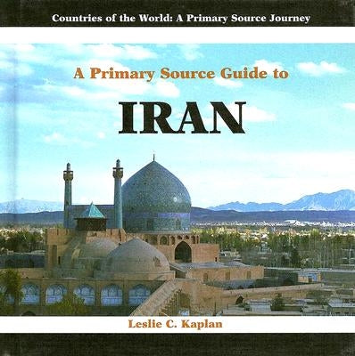 A Primary Source Guide to Iran by Kaplan, Leslie C.