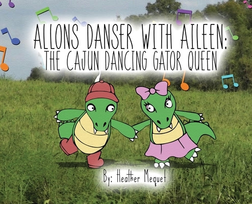 Allons Danser With Aileen The Cajun Dancing Gator Queen by Mequet, Heather