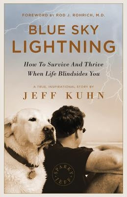Blue Sky Lightning: How to Survive and Thrive When Life Blindsides You by Kuhn, Jeff