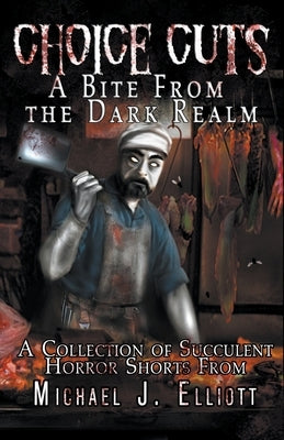 Choice Cuts-A Bite From The Dark Realm by Elliott, Michael J.