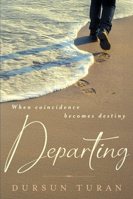 Departing: When coincidence becomes destiny by Turan, Dursun