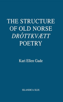 The Structure of Old Norse Dróttkvætt Poetry by Gade, Kari Ellen