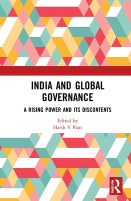 India and Global Governance: A Rising Power and Its Discontents by Pant, Harsh V.