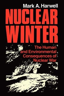 Nuclear Winter: The Human and Environmental Consequences of Nuclear War by Peterson, R. W.