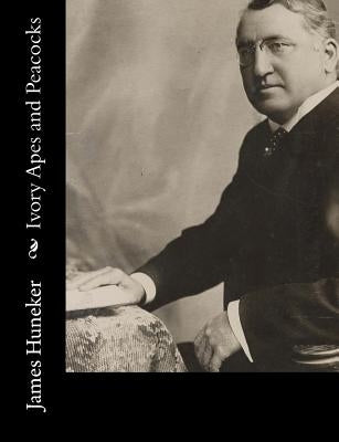 Ivory Apes and Peacocks by Huneker, James