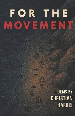 For the Movement: A Short Collection of Poetry for Those Who Dare to Seek a Repaired World by Harris, Christian