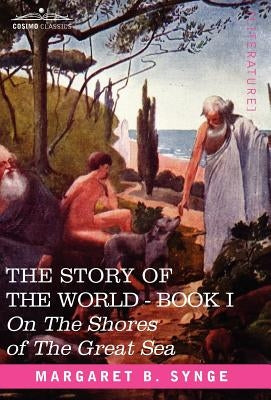 On the Shores of the Great Sea, Book I of the Story of the World by Synge, M. B.