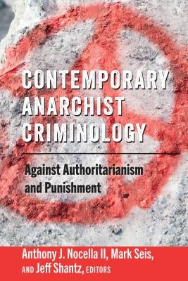 Contemporary Anarchist Criminology: Against Authoritarianism and Punishment by Nocella, Anthony J., II