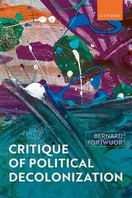 Critique of Political Decolonization by Forjwuor, Bernard