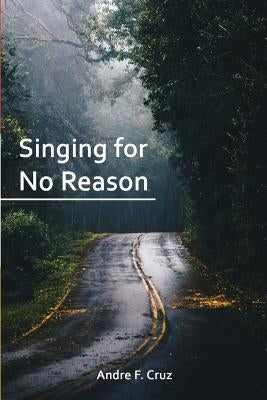 Singing for No Reason by Cruz, Andre F.